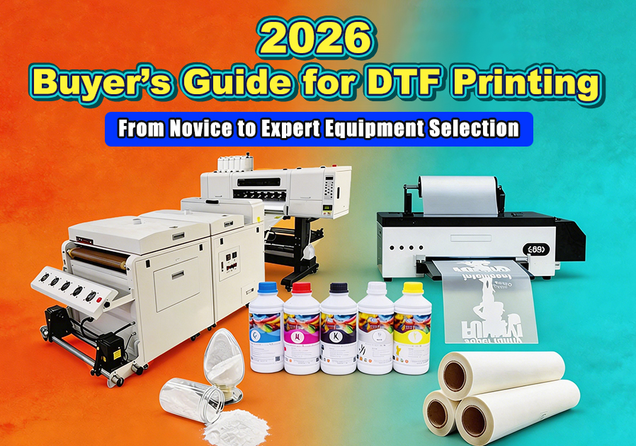 The Complete 2026 Buyer‘s Guide for DTF Printing: From Novice to Expert Equipment Selection